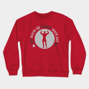 My warm up is your work out Crewneck Sweatshirt